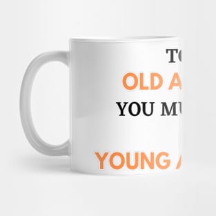 To Be Old and Wise You Must First Be Young and Stupid Mug